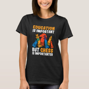 Bildung ist wichtig, aber Schach ist wichtig T-Shirt