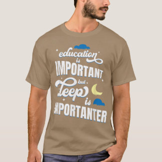 Bildung ist wichtig, aber Schlaf ist wichtig T-Shirt