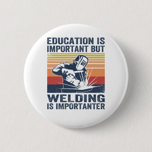 Bildung ist wichtig, aber Schweißen ist wichtig Button