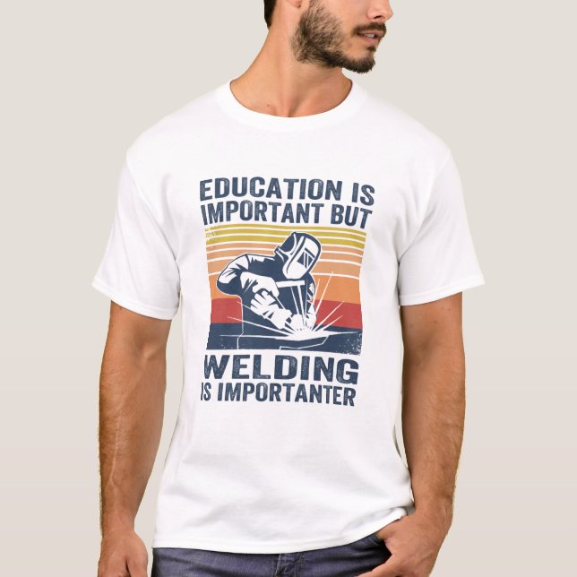 Bildung ist wichtig, aber Schweißen ist wichtig T-Shirt (Vorderseite)