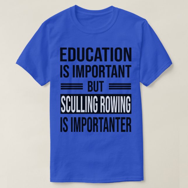 Bildung ist wichtig, aber SCULLING ROWING ist Impo T-Shirt (Design vorne)