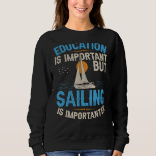 Bildung ist wichtig, aber Segeln ist wichtig Sweatshirt