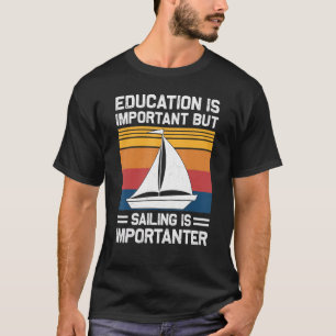 Bildung ist wichtig, aber Segeln ist wichtig T-Shirt