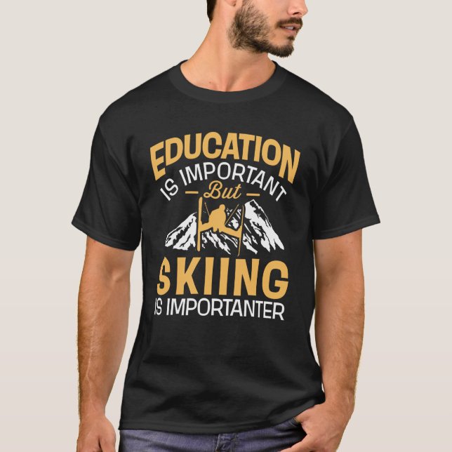 Bildung ist wichtig, aber Skifahren ist T-Shirt (Vorderseite)