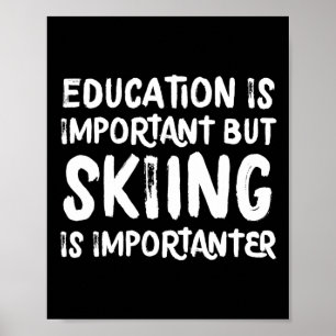 Bildung ist wichtig, aber Skifahren ist wichtig F Poster