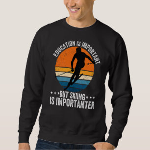 Bildung ist wichtig, aber Skifahren ist wichtig SK Sweatshirt