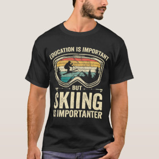 Bildung ist wichtig, aber Skifahren ist wichtig T-Shirt