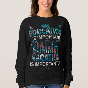 Bildung ist wichtig, aber Sommerurlaub ist impo Sweatshirt