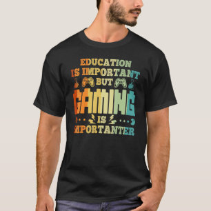 Bildung ist wichtig, aber Spielen ist wichtig G T-Shirt