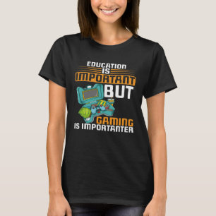 Bildung ist wichtig, aber Spielen ist wichtig G T-Shirt