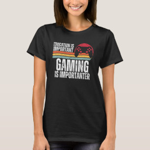 Bildung ist wichtig, aber Spielen ist wichtig G T-Shirt