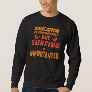Bildung ist wichtig, aber Surfen ist wichtig Sweatshirt