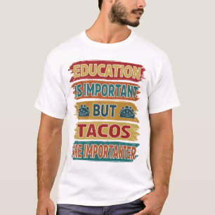 Bildung ist wichtig, aber Tacos ist wichtig T-Shirt