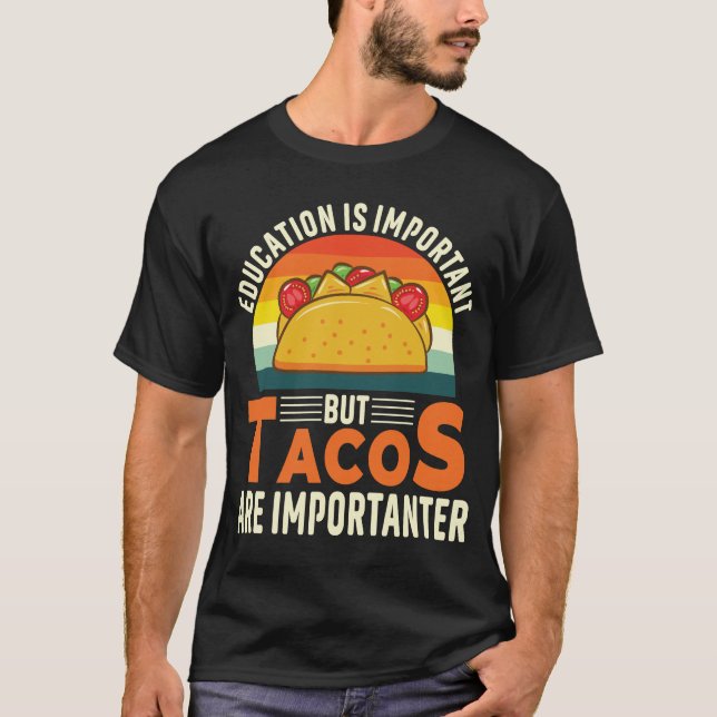 Bildung ist wichtig, aber Tacos sind wichtig T-Shirt (Vorderseite)