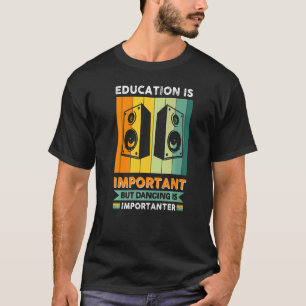 Bildung ist wichtig, aber Tanzen ist wichtig T-Shirt