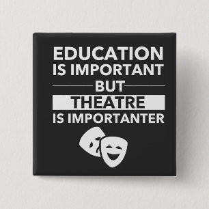 Bildung ist wichtig, aber Theater ist wichtig Button