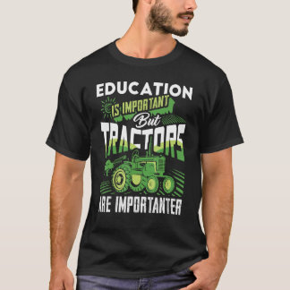 Bildung ist wichtig, aber Traktoren sind wichtig T-Shirt