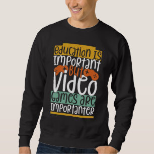Bildung ist wichtig, aber Videospiele sind wichtig Sweatshirt