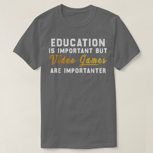 Bildung ist wichtig, aber Videospiele sind wichtig T-Shirt (Design vorne)