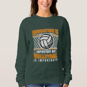 Bildung ist wichtig, aber Volleyball ist wichtig Sweatshirt