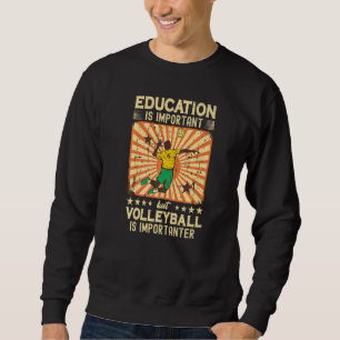 Bildung ist wichtig, aber Volleyball ist wichtig Sweatshirt