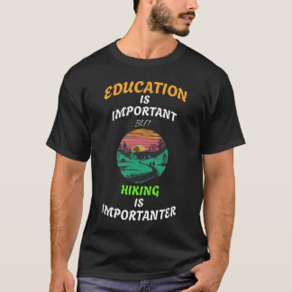 Bildung ist wichtig, aber Wandern ist wichtig T-Shirt