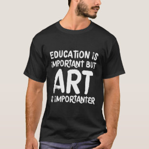 Bildung ist wichtig, aber wichtig T-Shirt