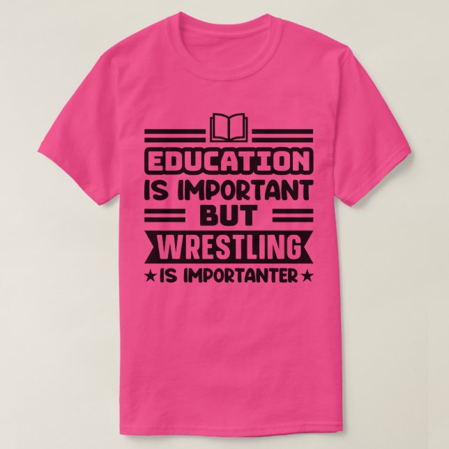 Bildung ist wichtig, aber Wrestling ist wichtig T-Shirt (Design vorne)