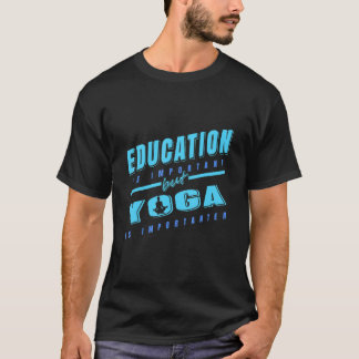 Bildung ist wichtig, aber Yoga ist wichtiger Vorhe T-Shirt