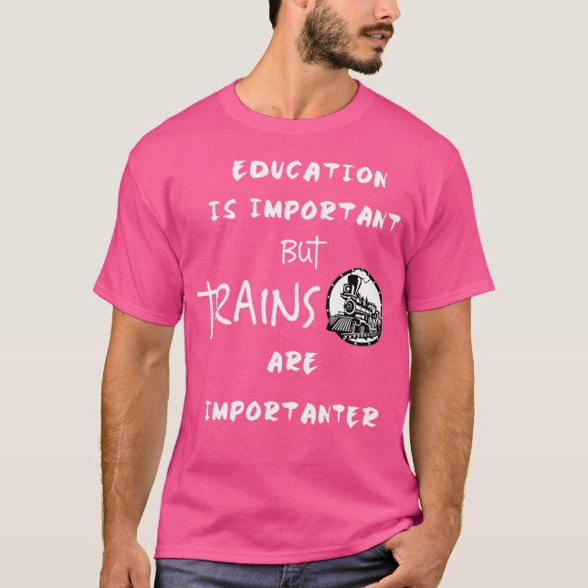 Bildung ist wichtig, aber Züge sind wichtig I T-Shirt (Vorderseite)