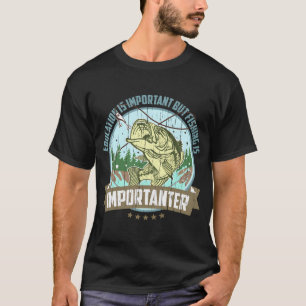 Bildung ist wichtig Angeln ist wichtiger Fisch T-Shirt