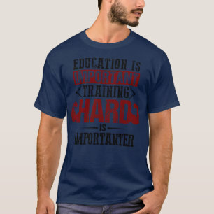 Bildung ist wichtig Ausbildung hart ist wichtig T-Shirt