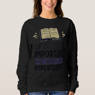 Bildung ist wichtig, Bücher sind jedoch wichtig 1 Sweatshirt