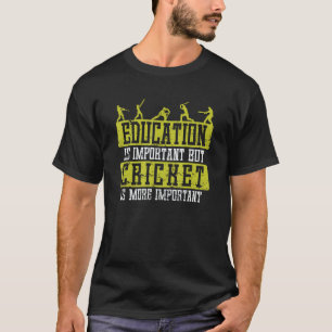Bildung ist wichtig Cricket ist wichtiger T-Shirt