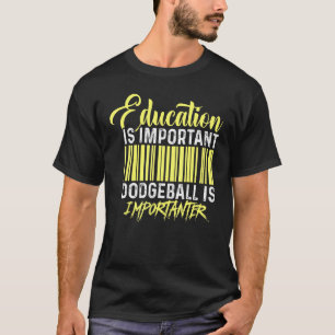 Bildung ist wichtig Dodgeball ist wichtig T-Shirt