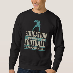 Bildung ist wichtig, Fußball ist aber wichtiger Sweatshirt