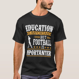 Bildung ist wichtig, Fußball ist wichtig T-Shirt