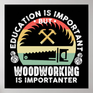 Bildung ist wichtig Holzarbeit ist wichtiger Poster