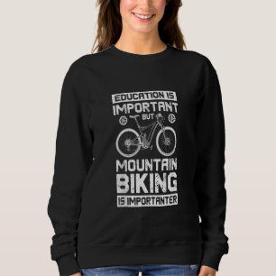Bildung ist wichtig Mountain Biking is Impo Sweatshirt
