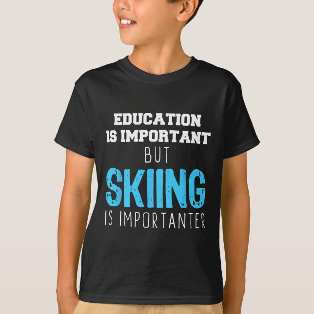 Bildung ist wichtig Skifahren ist ein besseres Ges T-Shirt (Vorderseite)