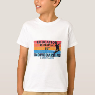 Bildung ist wichtig Snowboarden ist wichtig T-Shirt
