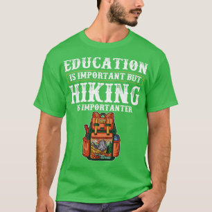Bildung ist wichtig Wandern ist wichtiger T-Shirt