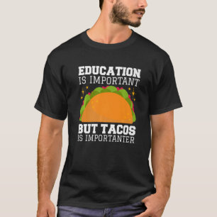 Bildungen sind wichtig, aber Tacos sind Impotanter T-Shirt