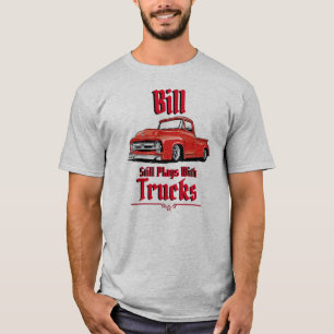 Bill spielt immer noch mit Lastwagen T-Shirt