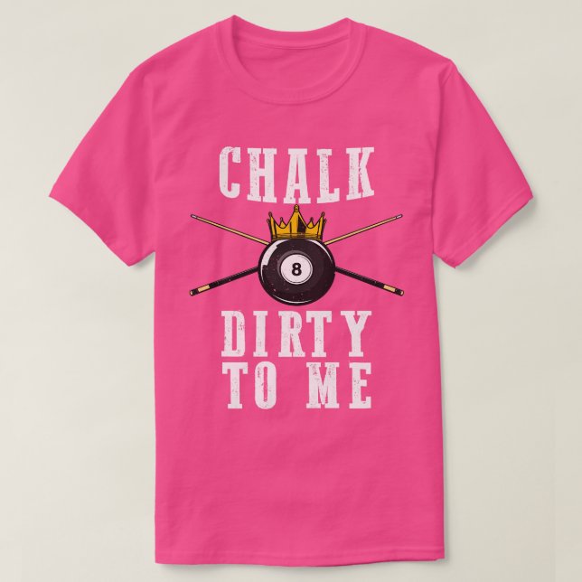 Billard Chalk Dirty zu mir Pool 8 T-Shirt (Design vorne)