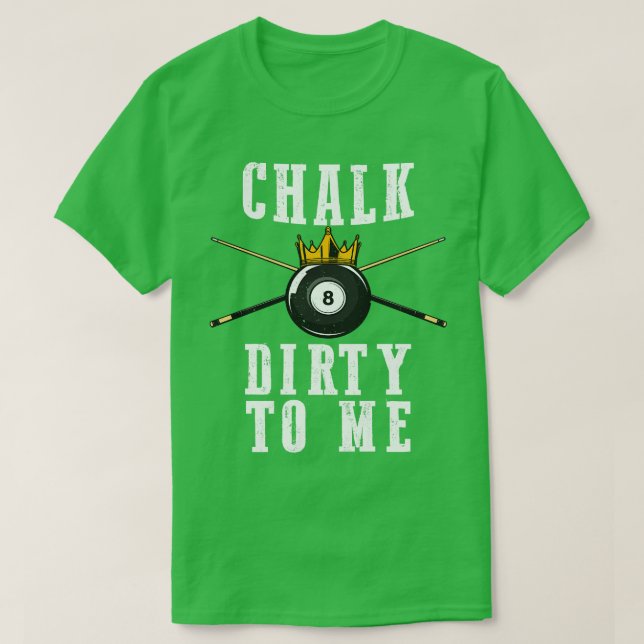 Billard Chalk Dirty zu mir Pool 8 T-Shirt (Design vorne)