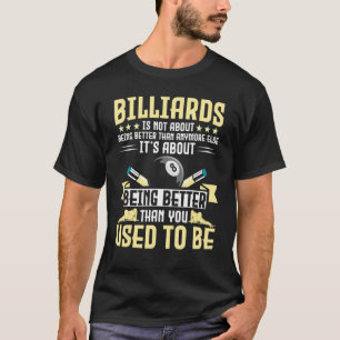 Billard geht nicht darum, besser zu sein als noch  T-Shirt