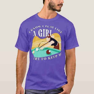 Billard  Ich weiß, ich spiele wie ein Mädchen, ver T-Shirt