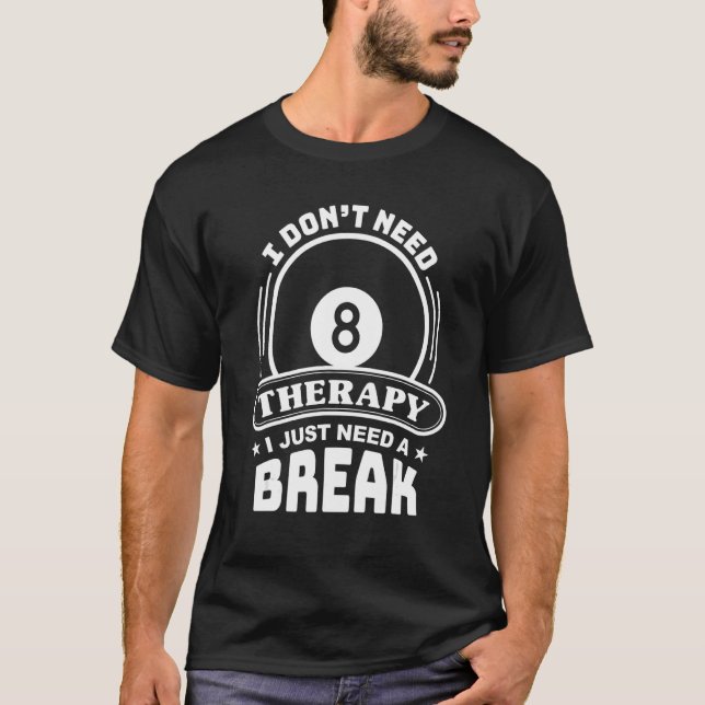 Billard Player I Need Therapy 8 Ball Pool T-Shirt (Vorderseite)