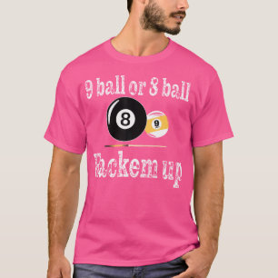 Billard Pool Player 9 Ball oder 8 Ball Rackem Up B T-Shirt